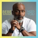 Music Notes: Bebe Winans’ Need You is a Musical Feast